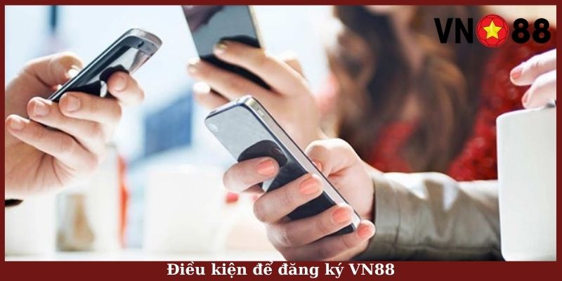 Điều kiện để đăng ký VN88