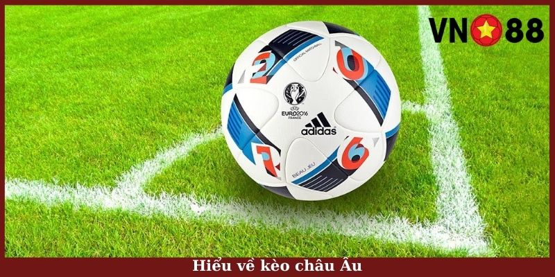 Hiểu về kèo châu Âu