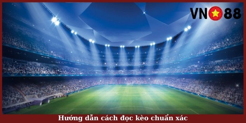 Hướng dẫn cách đọc kèo chuẩn xác