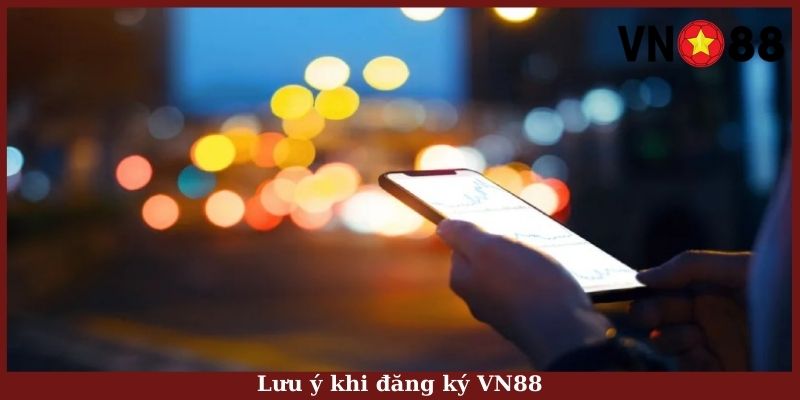 Lưu ý khi đăng ký VN88