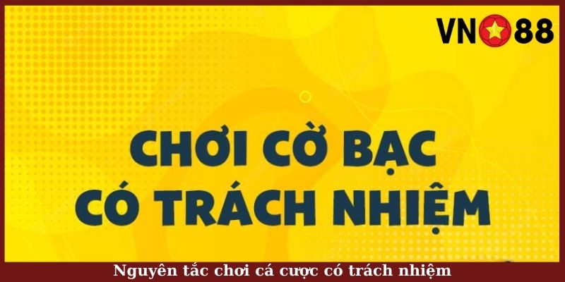 Nguyên tắc chơi cá cược có trách nhiệm