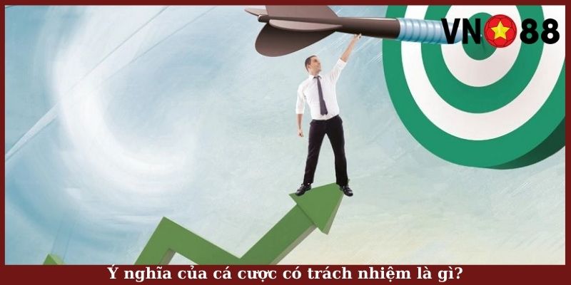 Ý nghĩa của cá cược có trách nhiệm là gì?