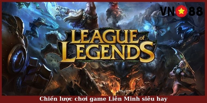 Chiến lược chơi game Liên Minh siêu hay