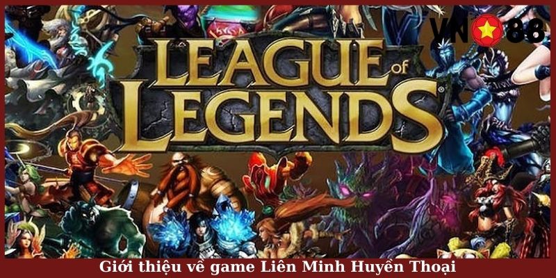 Giới thiệu về game Liên Minh Huyền Thoại